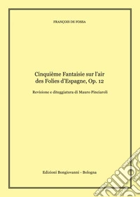 Cinquième Fantaisie sur l'air des Folies d'Espagne op. 12. Per chitarra. Spartito