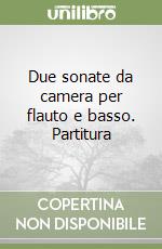 Due sonate da camera per flauto e basso. Partitura libro