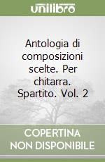 Antologia di composizioni scelte. Per chitarra. Spartito. Vol. 2 libro