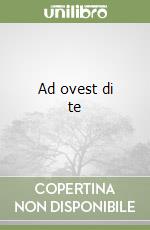 Ad ovest di te libro