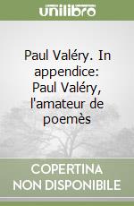 Paul Valéry. In appendice: Paul Valéry, l'amateur de poemès libro