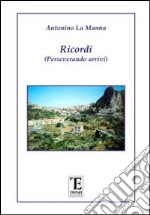 Ricordi. Perseverando arrivi libro