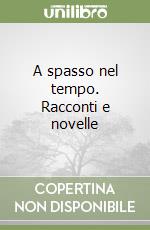 A spasso nel tempo. Racconti e novelle libro