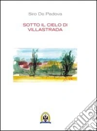 Sotto il cielo di Villastrada. Nota introduttiva di Sara Andrews DE Padova libro