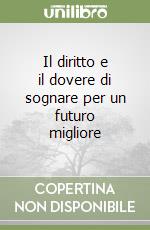 Il diritto e il dovere di sognare per un futuro migliore libro