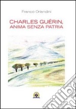 Charles Guérin, anima senza patria. Ediz. multilingue libro