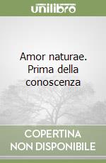 Amor naturae. Prima della conoscenza