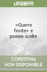 «Guerre fiorite» e poesie scelte libro