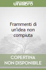 Frammenti di un'idea non compiuta libro