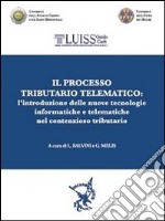 Il processo tributario telematico. L'introduzione delle nuove tecnologie informatiche e telematiche nel contenzioso tributario