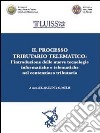 Il processo tributario telematico. L'introduzione delle nuove tecnologie informatiche e telematiche nel contenzioso tributario libro