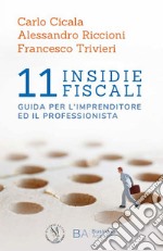 11 insidie fiscali. Guida per l'imprenditore ed il professionista libro