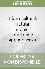 I beni culturali in Italia: storia, fruizione e appartenenza libro