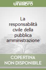 La responsabilità civile della pubblica amministrazione libro