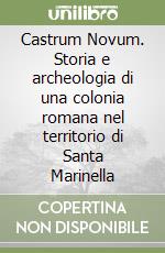 Castrum Novum. Storia e archeologia di una colonia romana nel territorio di Santa Marinella libro