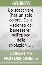 Lo scacchiere (h)a un solo colore. Dalla «scienza del benessere» nell'epoca delle rivoluzioni, alla «geoeconomia» nell'era della sopravvivenza