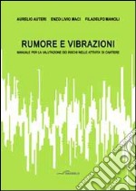 Rumore e vibrazioni. Manuale per la valutazione dei rischi nelle attività di cantiere libro