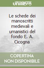 Le schede dei manoscritti medievali e umanistici del fondo E. A. Cicogna libro