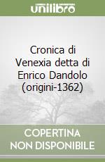 Cronica di Venexia detta di Enrico Dandolo (origini-1362) libro