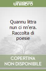 Quannu littra nun ci nn'era. Raccolta di poesie libro