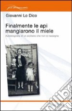 Finalmente le api mangiarono il miele. Autobiografia di un siciliano che non si rassegna libro