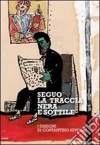 Seguo la traccia nera e sottile. I disegni di Costantino Nivola. Ediz. illustrata libro