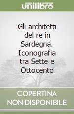 Gli architetti del re in Sardegna. Iconografia tra Sette e Ottocento