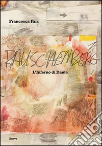 Robert Rauschenberg. L'Inferno di Dante. Ediz. illustrata libro