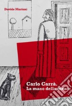 Carlo Carrà. La mano della mente libro