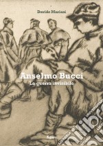 Anselmo Bucci. La guerra invisibile libro