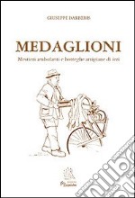 Medaglioni. Mestieri ambulanti e botteghe artigiane di ieri libro