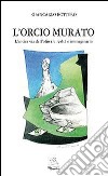 L'orcio murato. L'antica via dell'olio tra realtà e immaginario libro di Bottero Giancarlo