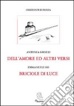 Dell'amore ed altri versi. Briciole di luce libro