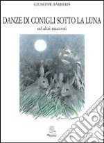 Danze di conigli sotto la luna ed altri racconti libro