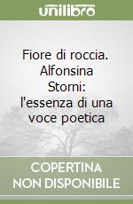 Fiore di roccia. Alfonsina Storni: l'essenza di una voce poetica