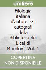 Filologia italiana d'autore. Gli autografi della Biblioteca dei Licei di Mondovì. Vol. 1 libro
