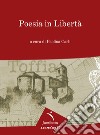 Poesia in libertà. 9° edizione della mostra itinerante di poesia. Toffia libro di Carli P. (cur.)