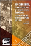 Mia cara mamma, ti bacio forte forte e ti chiedo la Santa benedizione. Le lettere dal fronte di Alessandro De Nobili (1917-1918) libro