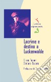 Lacrime e destino a Luckenwalde libro di Tonani Eliseo Ravara Simone