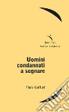 Uomini condannati a sognare libro