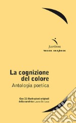 La cognizione del colore. Antologia poetica libro