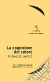 La cognizione del colore. Antologia poetica libro