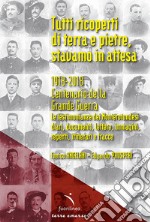 Tutti ricoperti di terra e pietre, stavamo in attesa. 1918-2018. Centenario della Grande Guerra. Le testimonianze dei Monterotondesi, diari, documenti, lettere, immagini, reperti, itinerari e tracce libro