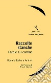 Raccolte stanche. Parole sul confine libro