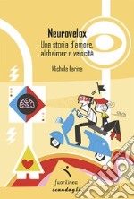 Neurovelox. Una storia d'amore, alzheimer e velocità libro