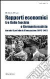 Rapporti economici tra Italia fascista e Germania nazista durante il periodo dell'occupazione (1943-1945) libro di Billi Giada