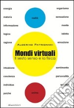 Mondi virtuali. Il sesto senso e la fisica libro