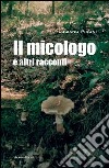 Il micologo e altri racconti libro