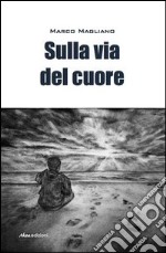 Sulla via del cuore libro