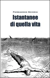 Istantanee di quella vita libro
